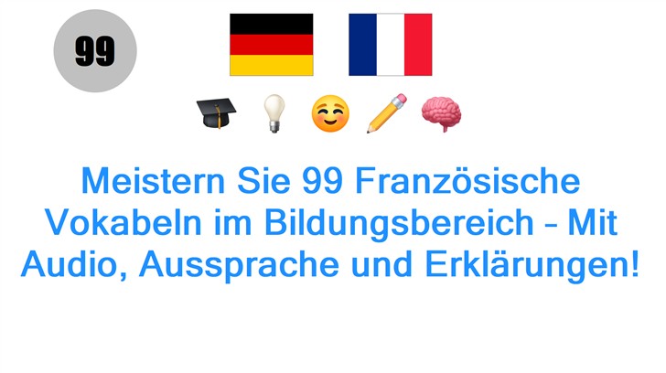 Meistern Sie 99 Französische Vokabeln im Bildungsbereich – Mit Audio, Aussprache und Erklärungen!